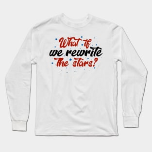 What if we rewrite the stars? Long Sleeve T-Shirt